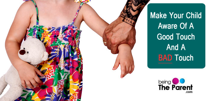 Make Your Child Aware Of A Good And A Bad Touch - Being The Parent
