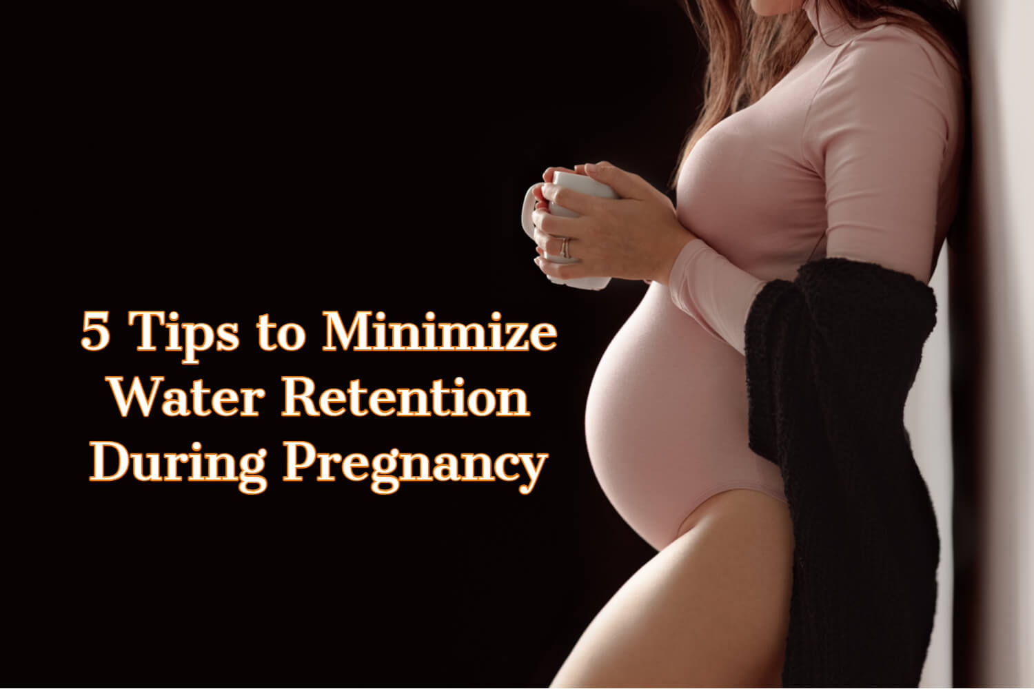 5 Tips To Minimize Water Retention During Pregnancy