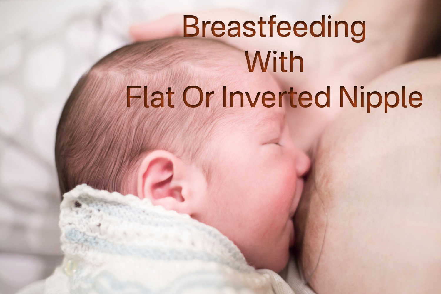 Breastfeeding With Flat Or Inverted Nipple