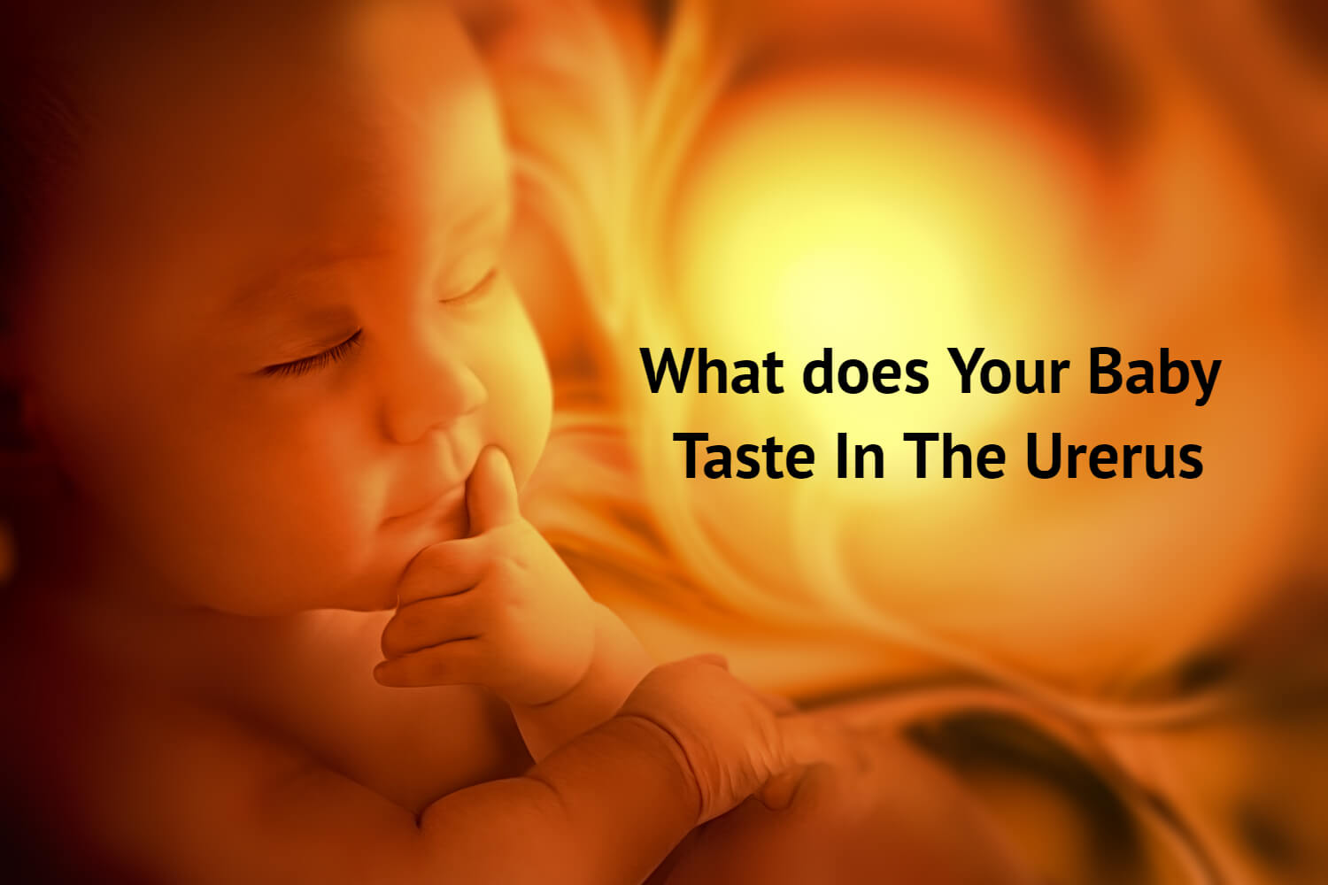 What Does Your Baby Taste In The Uterus? Being The Parent