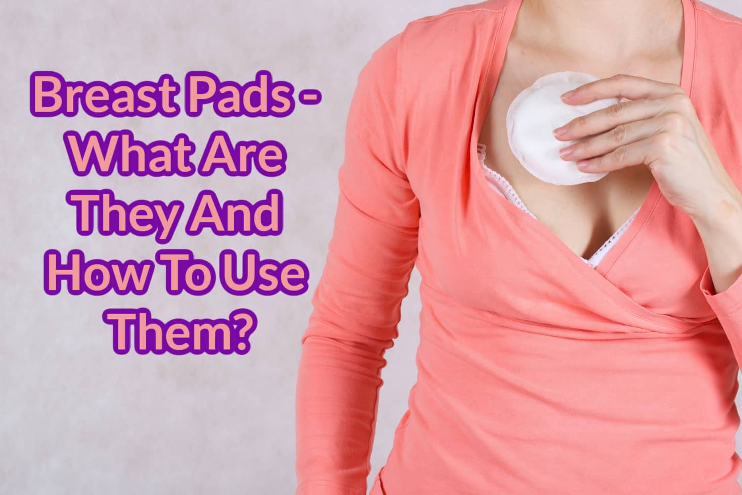 Breast Pads What Are They And How To Use Them? Being The Parent