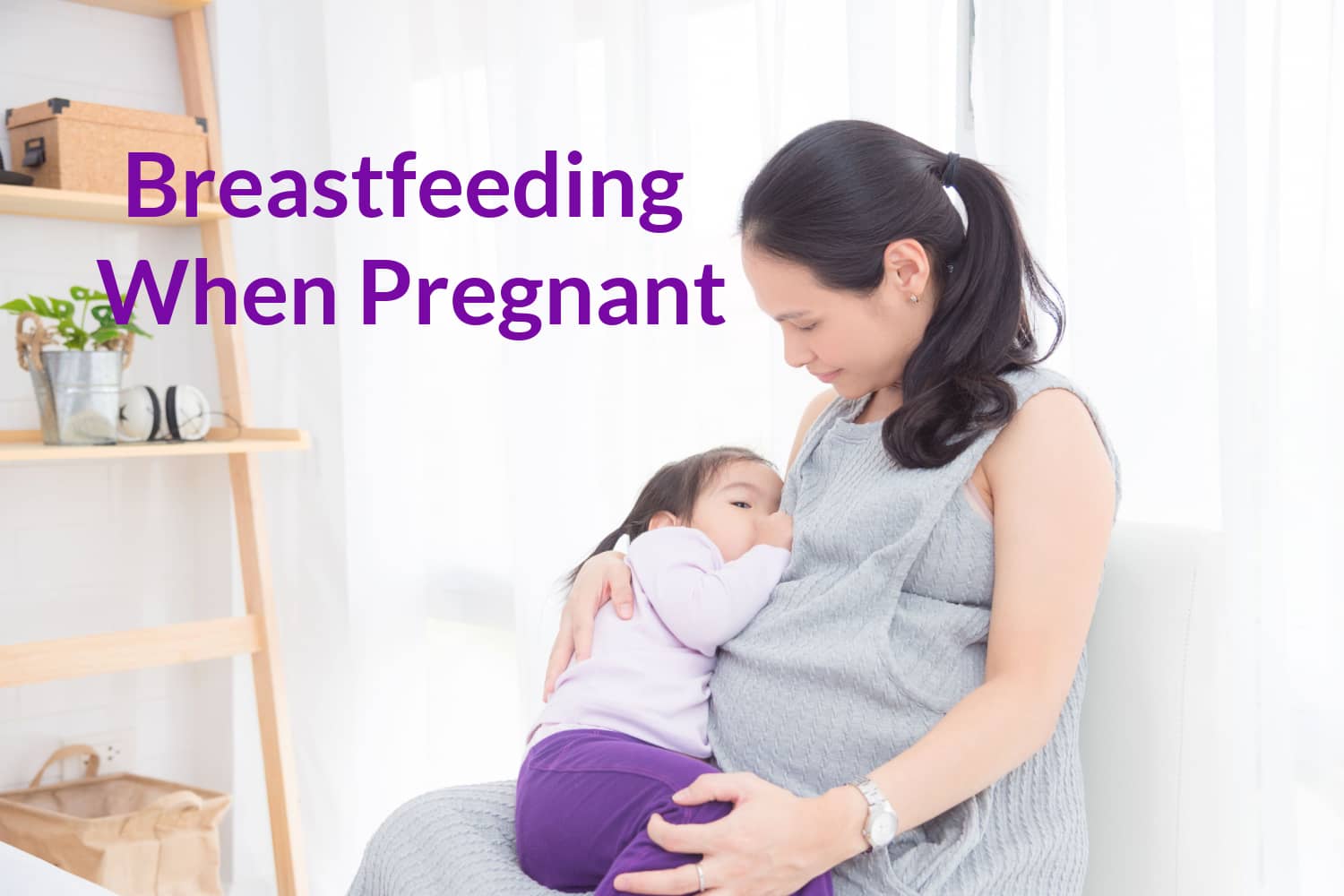 Is It Safe To Breastfeed When Pregnant? Being The Parent