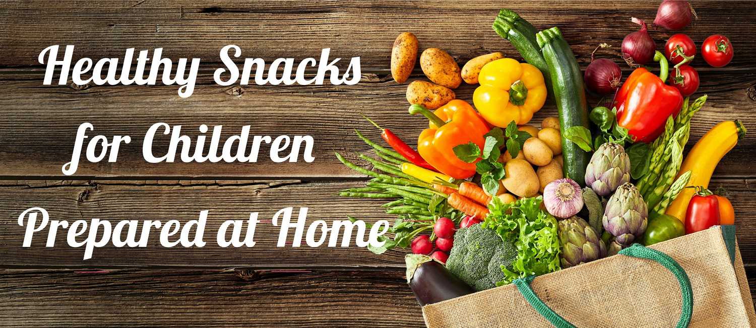 Healthy Snacks for Children Prepared at Home