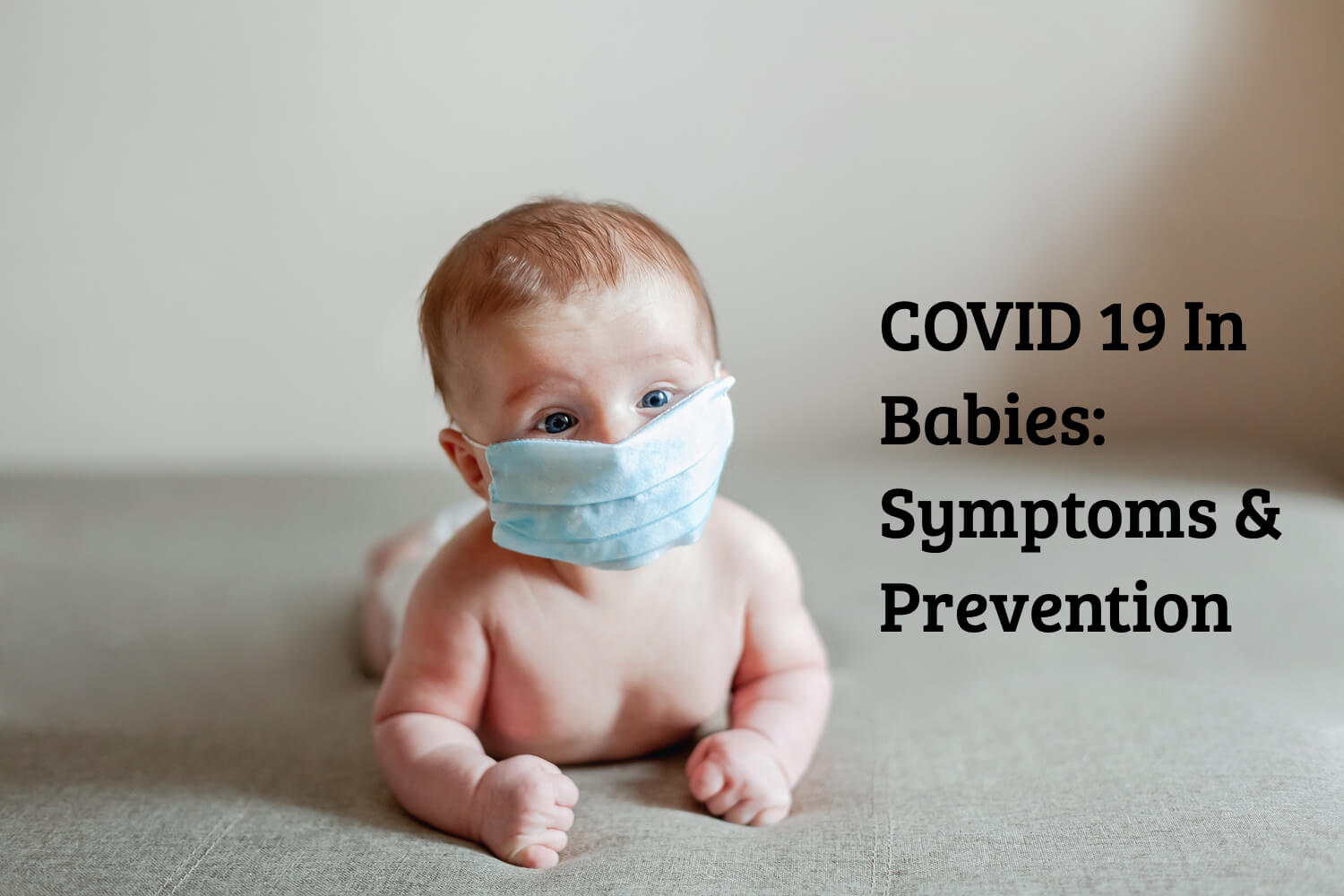 Covid 19 In Babies Symptoms Prevention Being The Parent