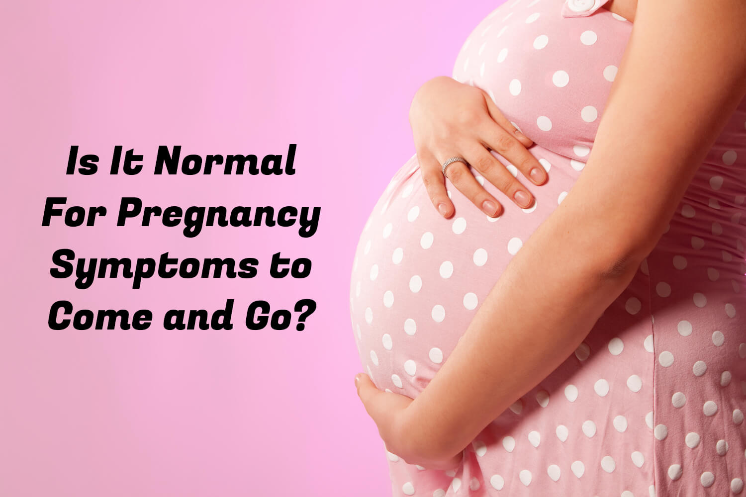 Is It Normal For Pregnancy Symptoms to