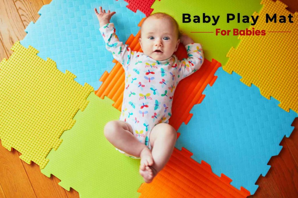 How to Choose the Right Baby Play Mat For Your Baby? Being The Parent