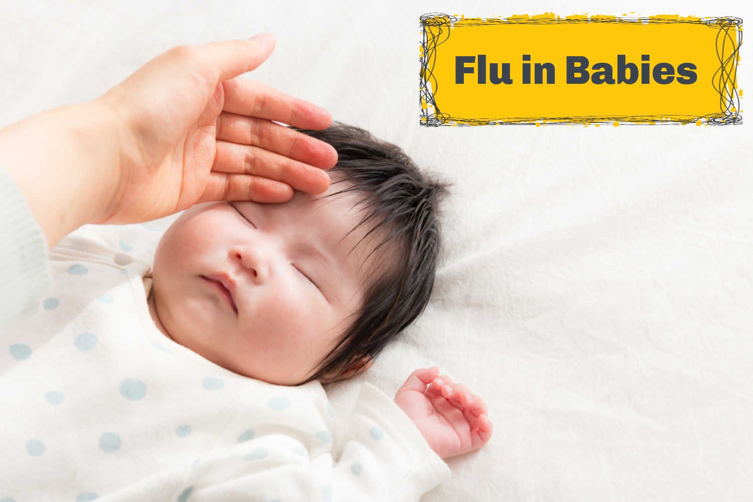 Flu in Babies – Causes, Symptoms, and Prevention - Being The Parent
