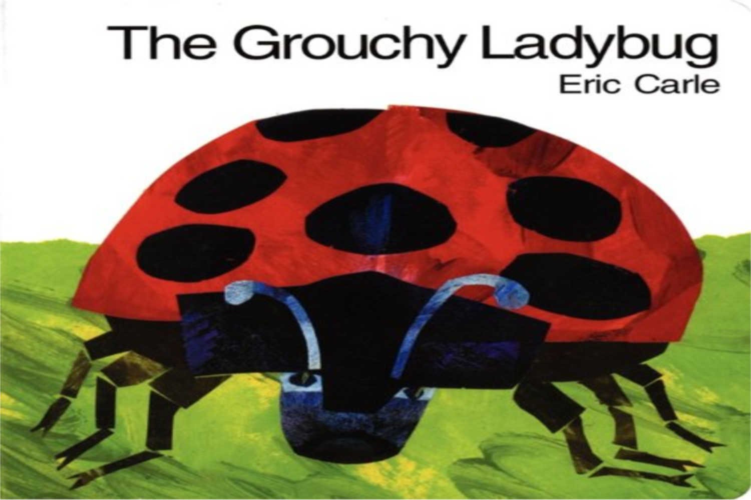 The Grouchy Ladybug by Eric Carle