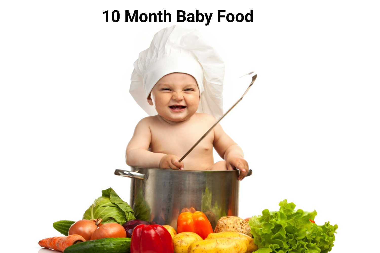 10 Month Baby Food – What to Give, What Not to Give and Sample Schedule