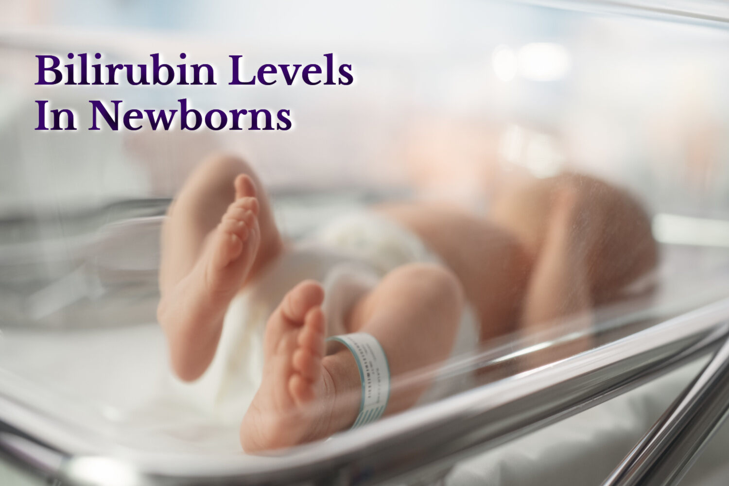 Bilirubin Levels in Newborns – Identification, Monitoring and Treatment